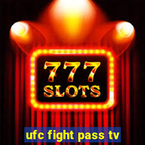 ufc fight pass tv